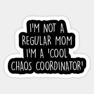 I'm not a regular mom I'm a cool chaos coordinator Sticker